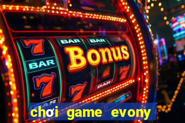 chơi game evony trên máy tính