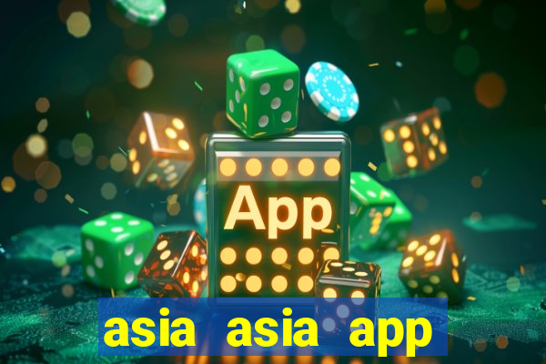 asia asia app ĐĂNG NHẬP