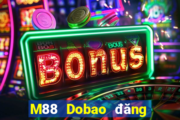 M88 Dobao đăng nhập vào trang chủ