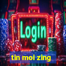 tin moi zing