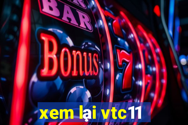 xem lại vtc11