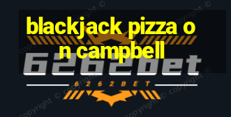 blackjack pizza on campbell