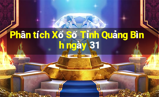 Phân tích Xổ Số Tỉnh Quảng Bình ngày 31