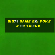 Big79 Game Bài Poker Đổi Thưởng