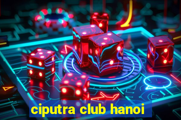 ciputra club hanoi