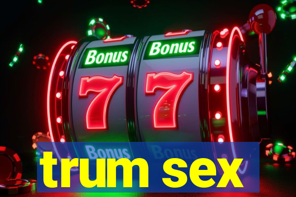 trum sex