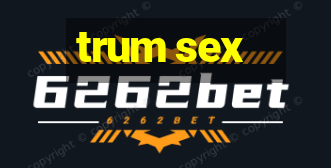 trum sex