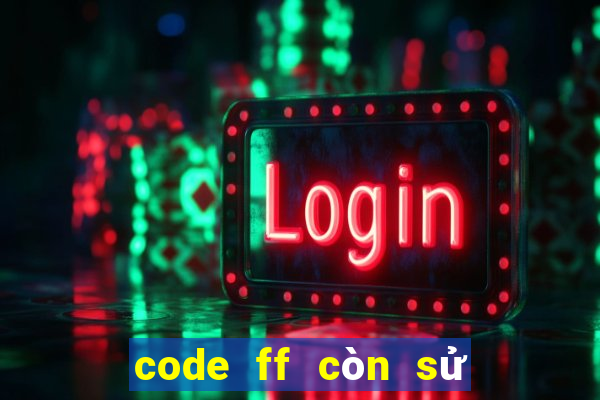 code ff còn sử dụng được