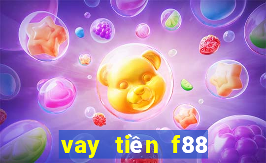 vay tiền f88 cần những gì