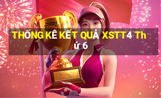 THỐNG KÊ KẾT QUẢ XSTT4 Thứ 6