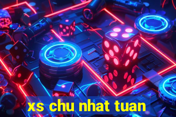 xs chu nhat tuan