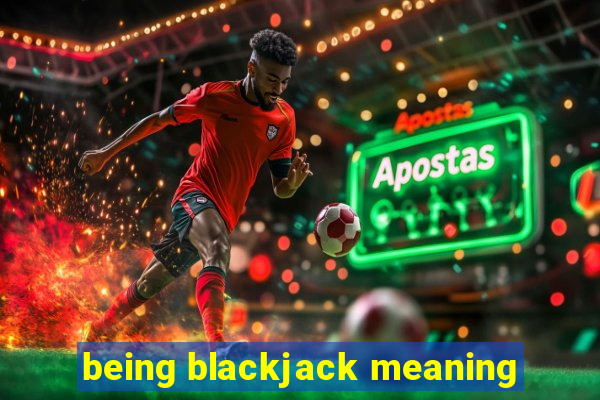 being blackjack meaning