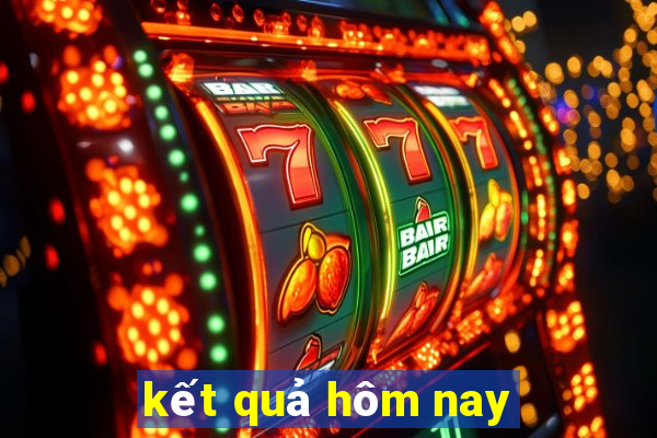 kết quả hôm nay