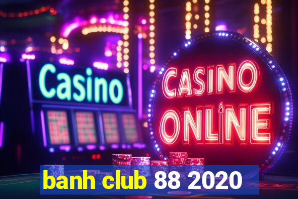 banh club 88 2020