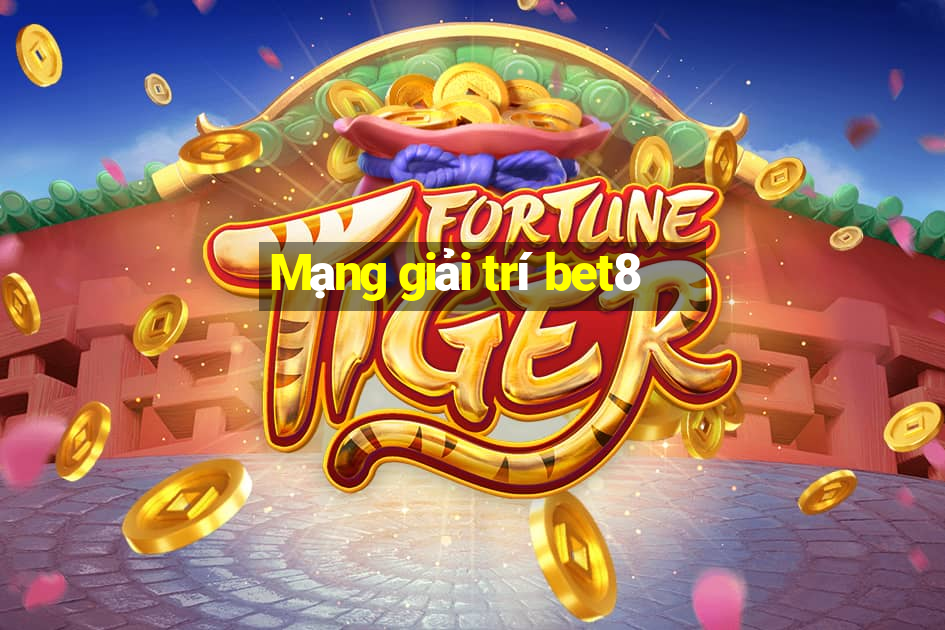 Mạng giải trí bet8