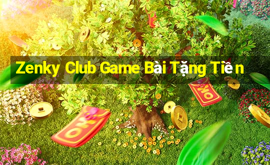 Zenky Club Game Bài Tặng Tiền