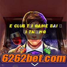 E Club Tại Game Bài Đổi Thưởng