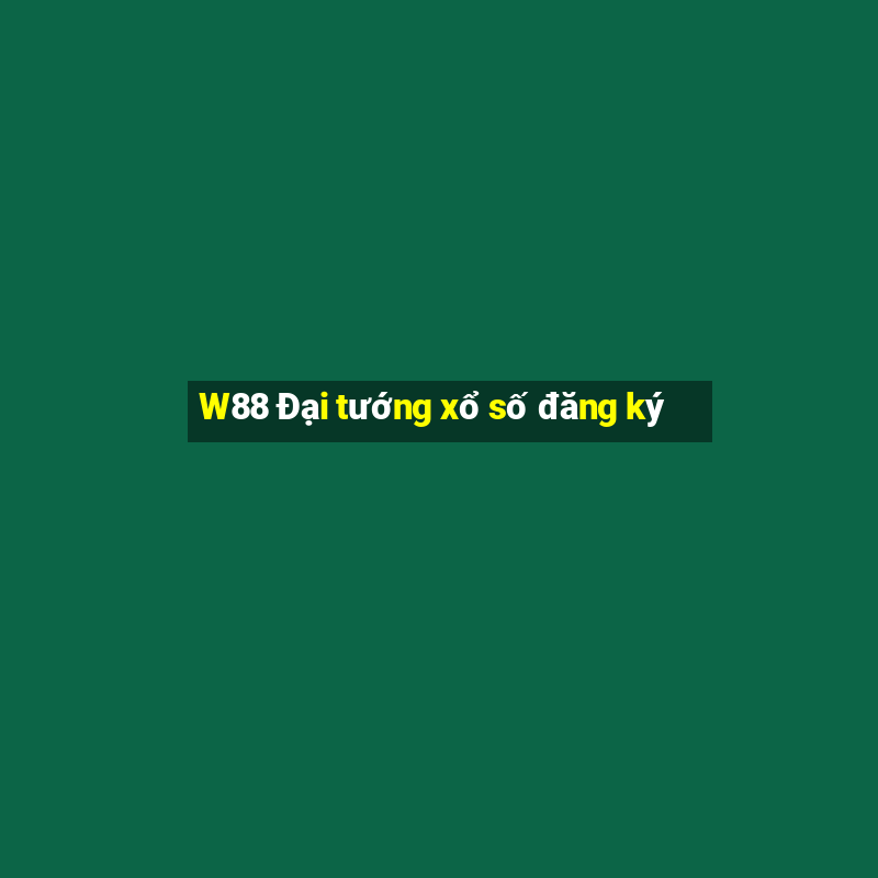 W88 Đại tướng xổ số đăng ký