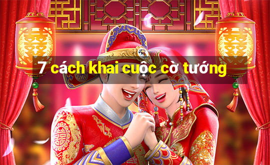 7 cách khai cuộc cờ tướng