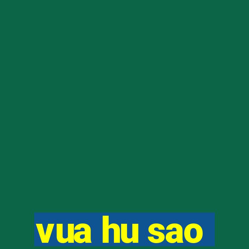 vua hu sao