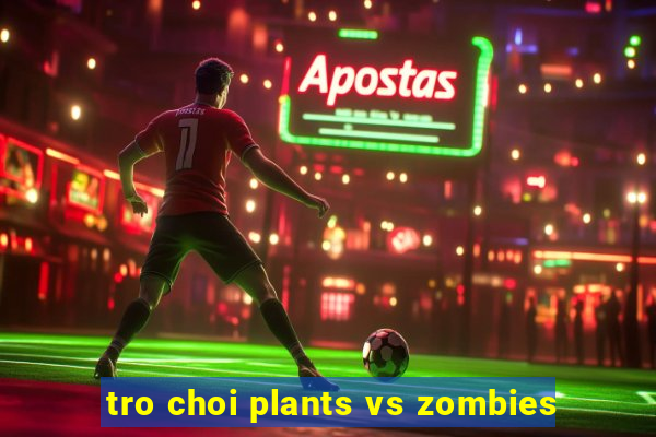 tro choi plants vs zombies