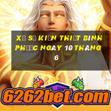 xổ số kiến thiết bình phước ngày 10 tháng 6