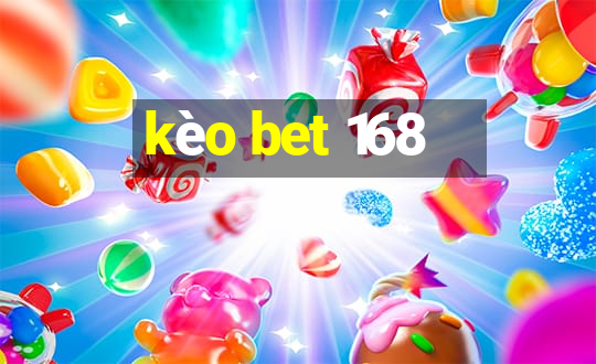 kèo bet 168