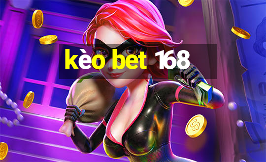 kèo bet 168