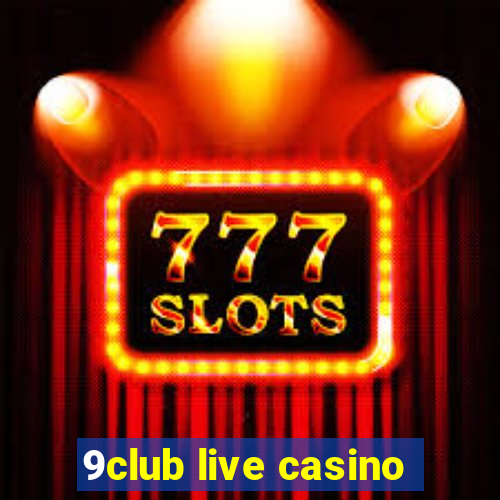 9club live casino