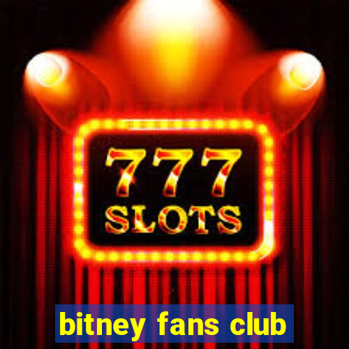 bitney fans club