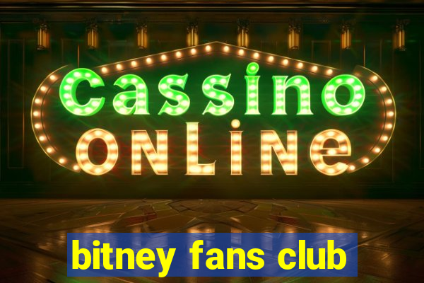 bitney fans club