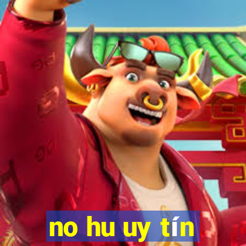 no hu uy tín