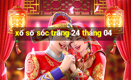 xổ số sóc trăng 24 tháng 04