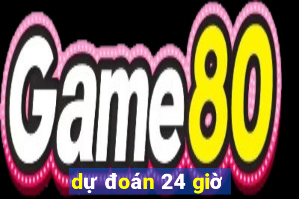 dự đoán 24 giờ