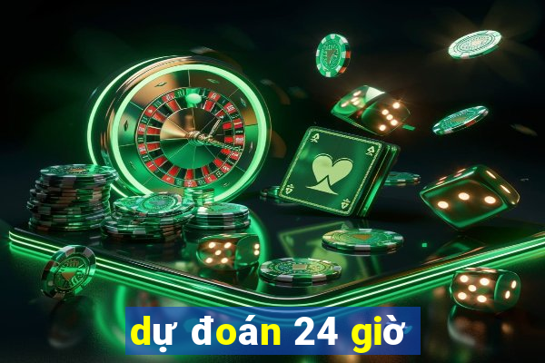 dự đoán 24 giờ