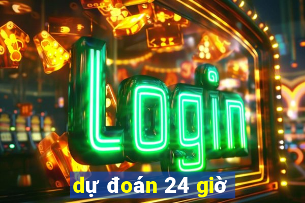 dự đoán 24 giờ