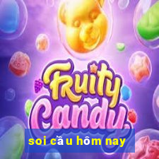 soi cau hom nay