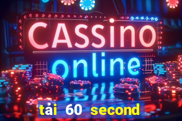 tải 60 second tiếng việt