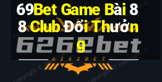 69Bet Game Bài 88 Club Đổi Thưởng