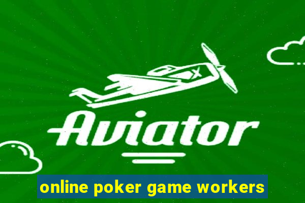 online poker game workers