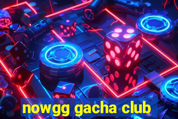 nowgg gacha club