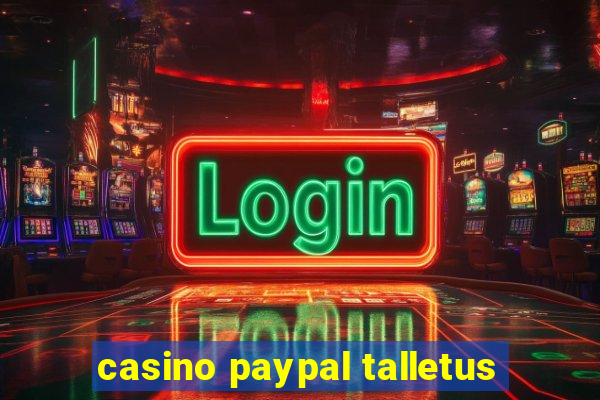 casino paypal talletus