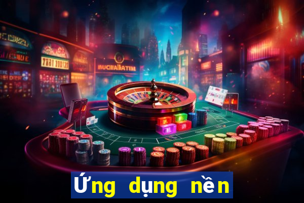 Ứng dụng nền tảng 365bet