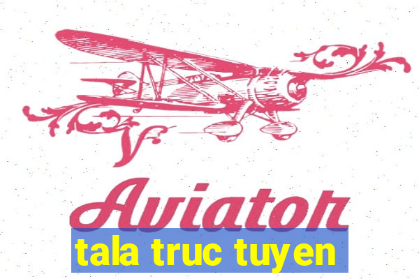 tala truc tuyen