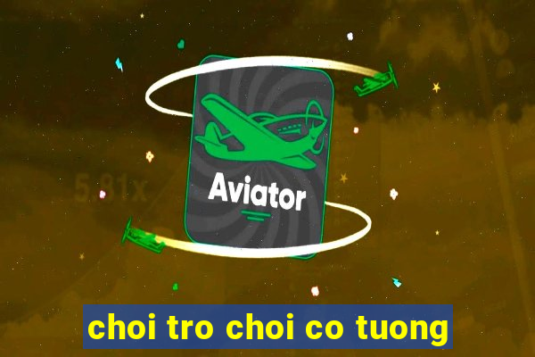 choi tro choi co tuong