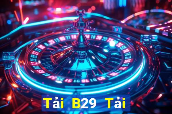 Tải B29 Tải Game Bài Đổi Thưởng Uy Tín 2024