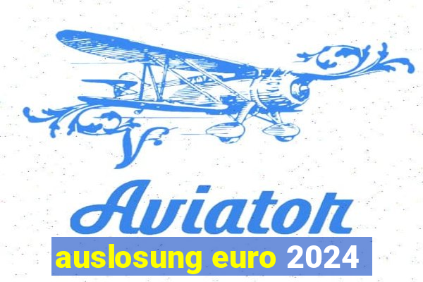 auslosung euro 2024