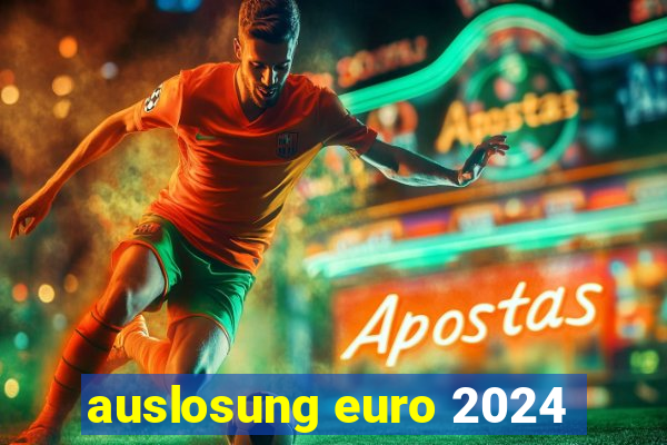 auslosung euro 2024