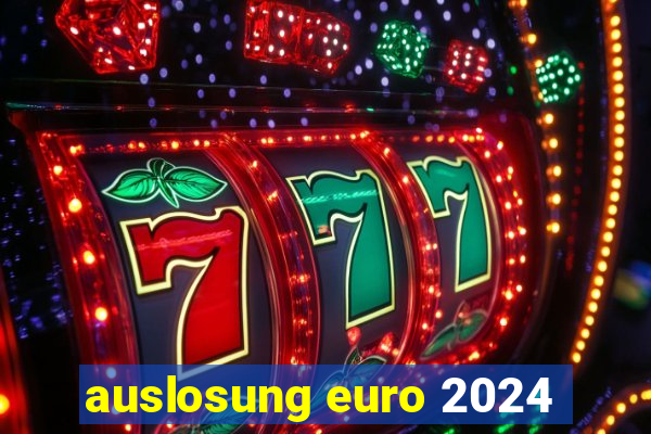 auslosung euro 2024