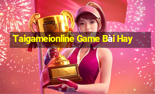 Taigameionline Game Bài Hay